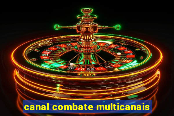 canal combate multicanais